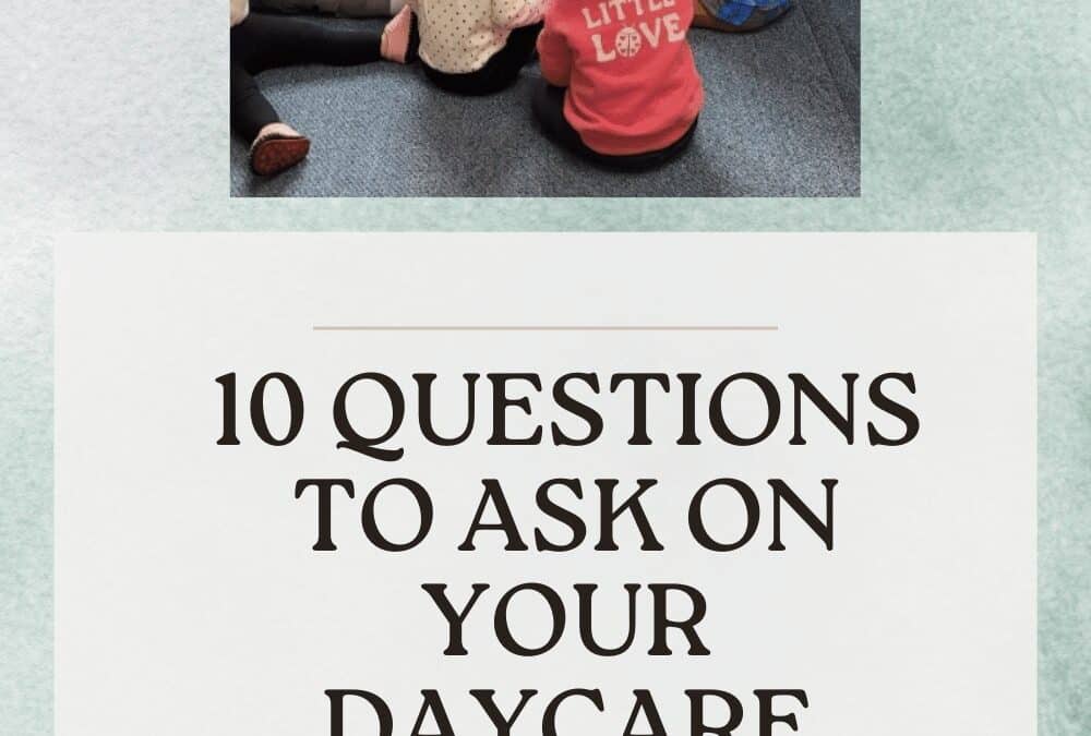 What 10 Questions Every Parent Should Ask on a Daycare Tour